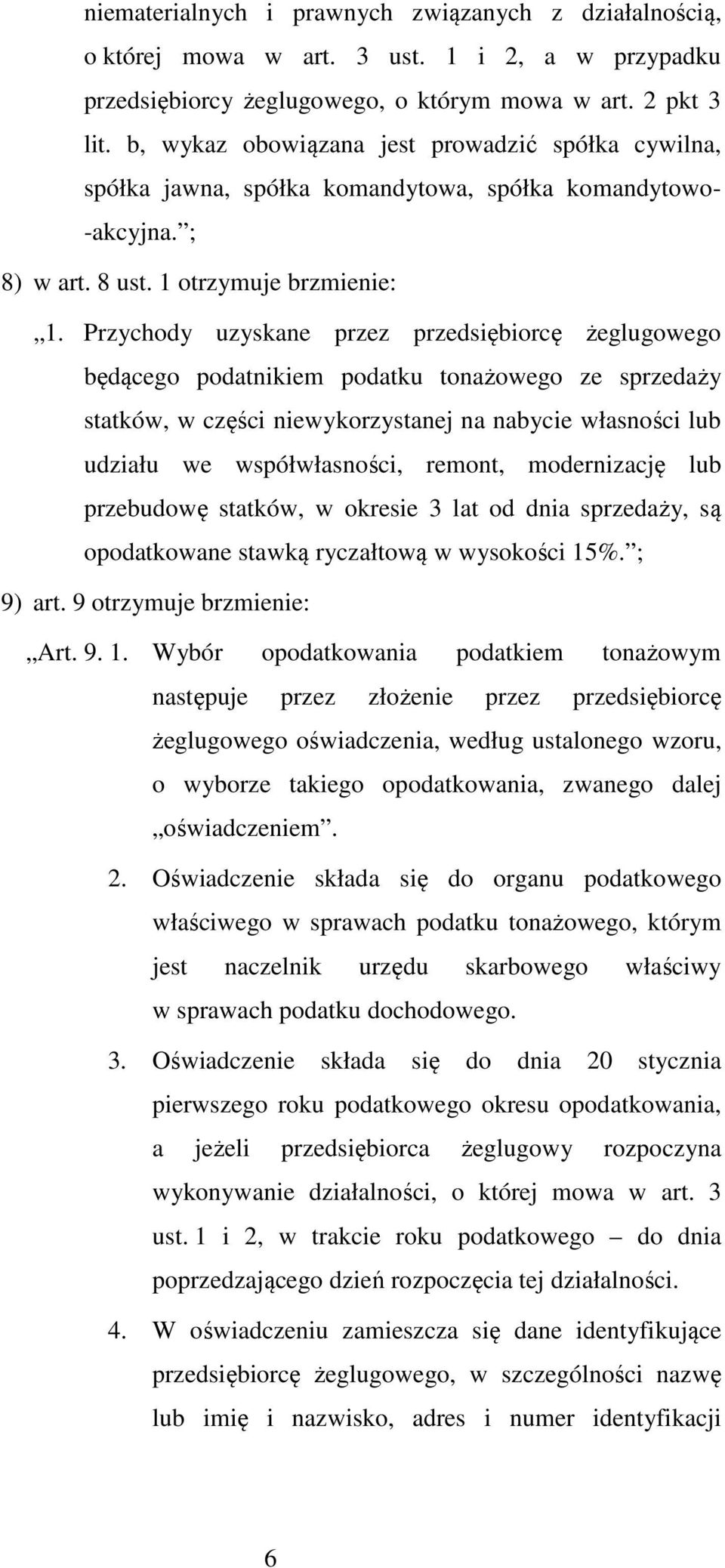 Przychody uzyskane przez przedsiębiorcę żeglugowego będącego podatnikiem podatku tonażowego ze sprzedaży statków, w części niewykorzystanej na nabycie własności lub udziału we współwłasności, remont,