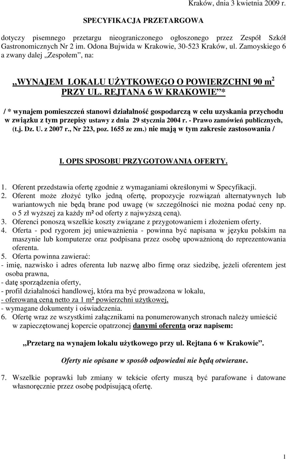 REJTANA 6 W KRAKOWIE * / * wynajem pomieszczeń stanowi działalność gospodarczą w celu uzyskania przychodu w związku z tym przepisy ustawy z dnia 29 stycznia 2004 r. - Prawo zamówień publicznych, (t.j. Dz.