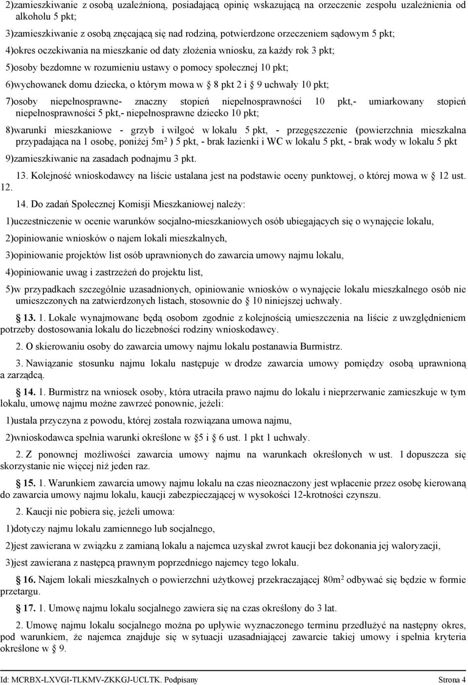 mowa w 8 pkt 2 i 9 uchwały 10 pkt; 7)osoby niepełnosprawne- znaczny stopień niepełnosprawności 10 pkt,- umiarkowany stopień niepełnosprawności 5 pkt,- niepełnosprawne dziecko 10 pkt; 8)warunki