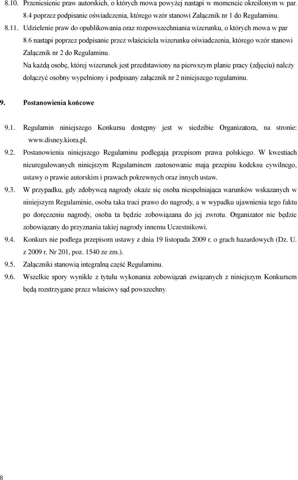 6 nastąpi poprzez podpisanie przez właściciela wizerunku oświadczenia, którego wzór stanowi Załącznik nr 2 do Regulaminu.