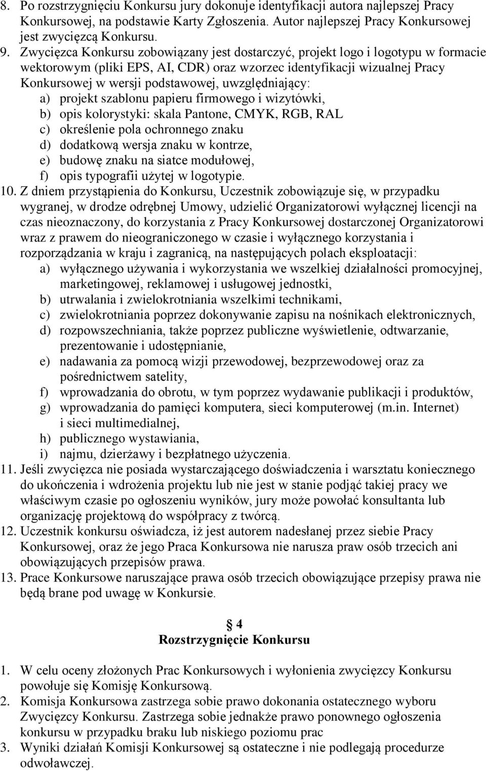 uwzględniający: a) projekt szablonu papieru firmowego i wizytówki, b) opis kolorystyki: skala Pantone, CMYK, RGB, RAL c) określenie pola ochronnego znaku d) dodatkową wersja znaku w kontrze, e)