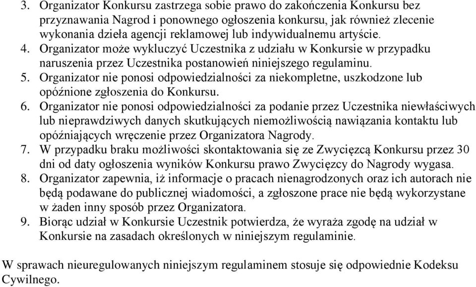 Organizator nie ponosi odpowiedzialności za niekompletne, uszkodzone lub opóźnione zgłoszenia do Konkursu. 6.