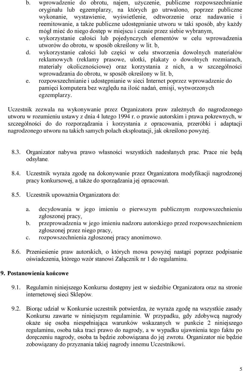 wykorzystanie całości lub pojedynczych elementów w celu wprowadzenia utworów do obrotu, w sposób określony w lit. b, d.