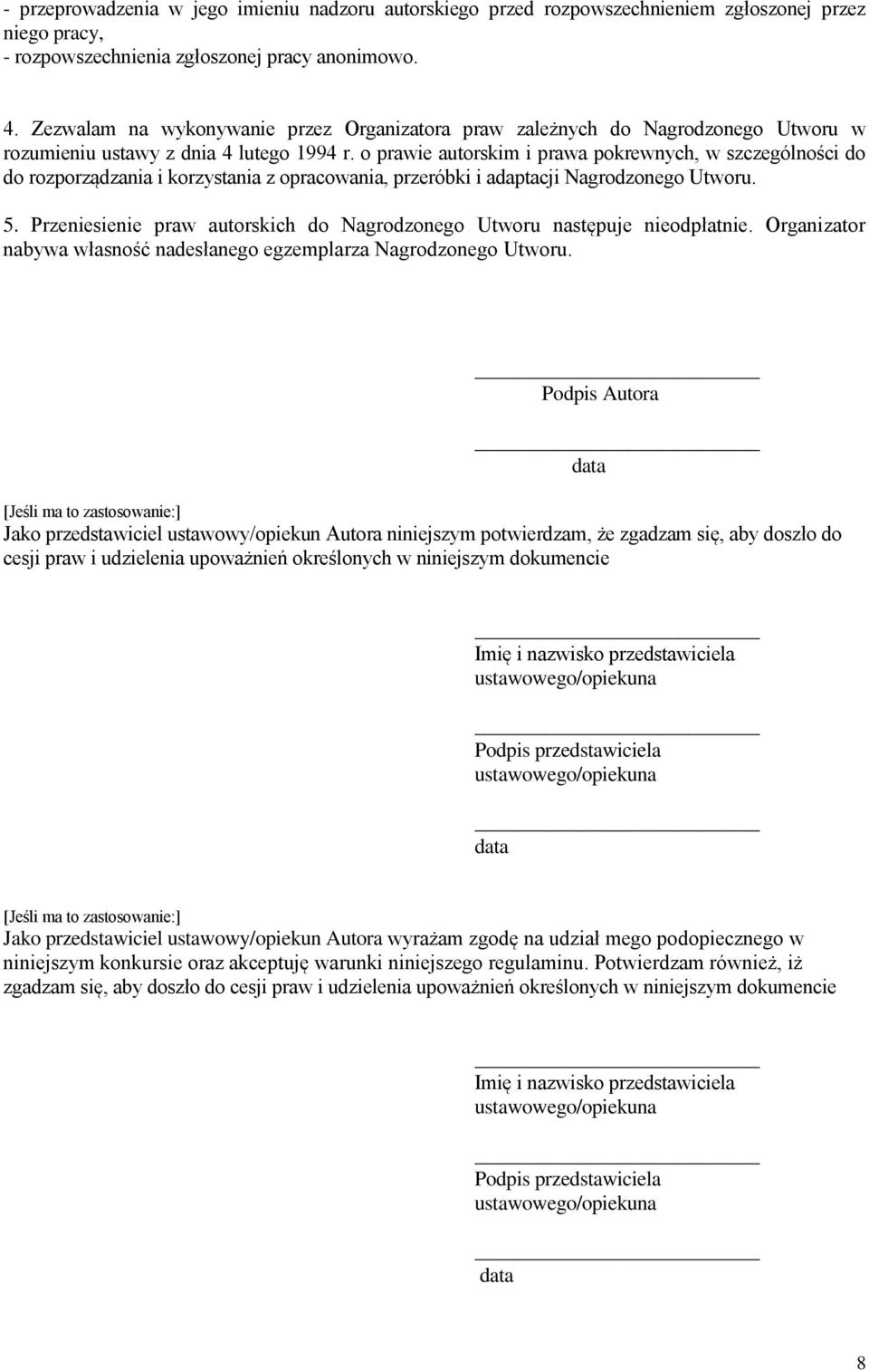 o prawie autorskim i prawa pokrewnych, w szczególności do do rozporządzania i korzystania z opracowania, przeróbki i adaptacji Nagrodzonego Utworu. 5.