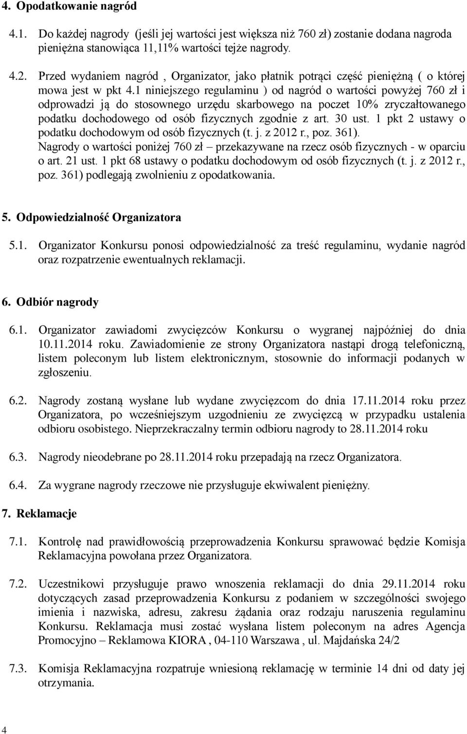 1 niniejszego regulaminu ) od nagród o wartości powyżej 760 zł i odprowadzi ją do stosownego urzędu skarbowego na poczet 10% zryczałtowanego podatku dochodowego od osób fizycznych zgodnie z art.