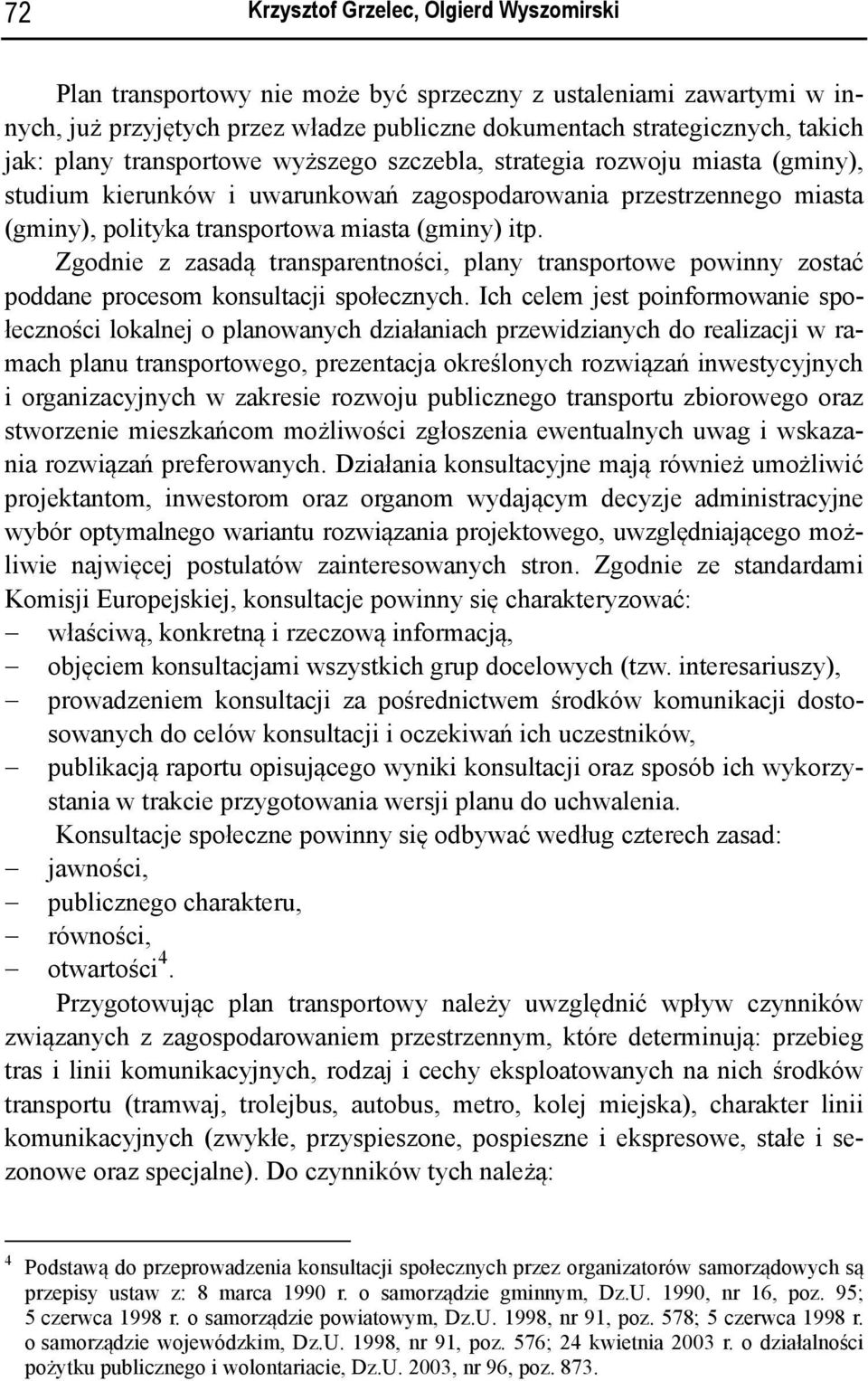 Zgodnie z zasadą transparentności, plany transportowe powinny zostać poddane procesom konsultacji społecznych.