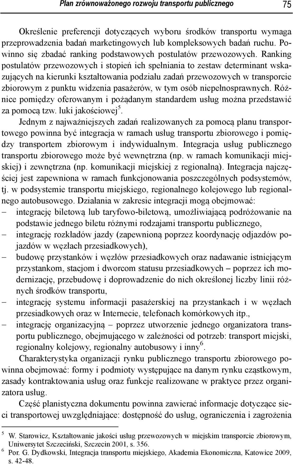 Ranking postulatów przewozowych i stopień ich spełniania to zestaw determinant wskazujących na kierunki kształtowania podziału zadań przewozowych w transporcie zbiorowym z punktu widzenia pasażerów,