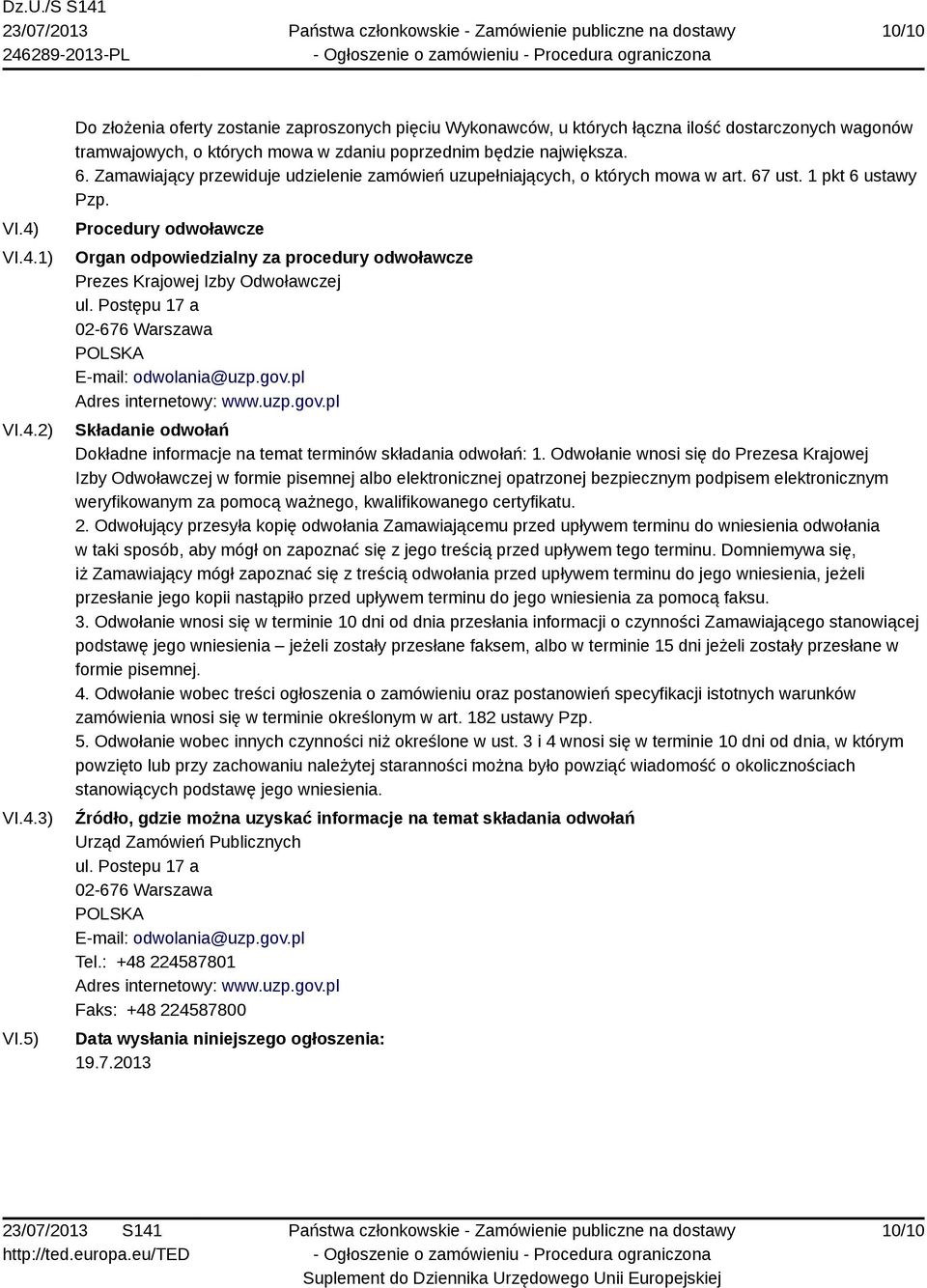 Zamawiający przewiduje udzielenie zamówień uzupełniających, o których mowa w art. 67 ust. 1 pkt 6 ustawy Pzp.