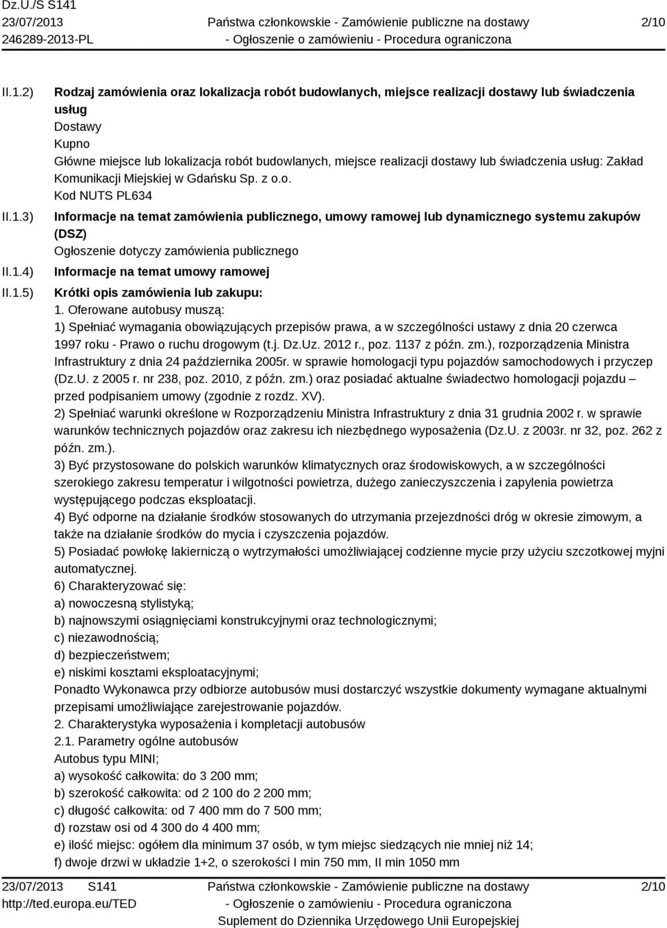 dynamicznego systemu zakupów (DSZ) Ogłoszenie dotyczy zamówienia publicznego Informacje na temat umowy ramowej Krótki opis zamówienia lub zakupu: 1.