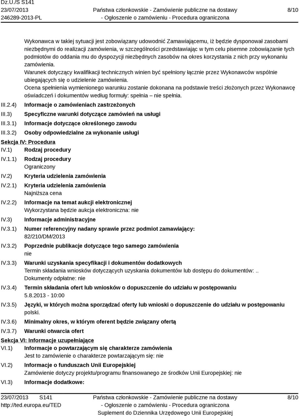 1) 2) Wykonawca w takiej sytuacji jest zobowiązany udowodnić Zamawiającemu, iż będzie dysponował zasobami niezbędnymi do realizacji zamówienia, w szczególności przedstawiając w tym celu pisemne