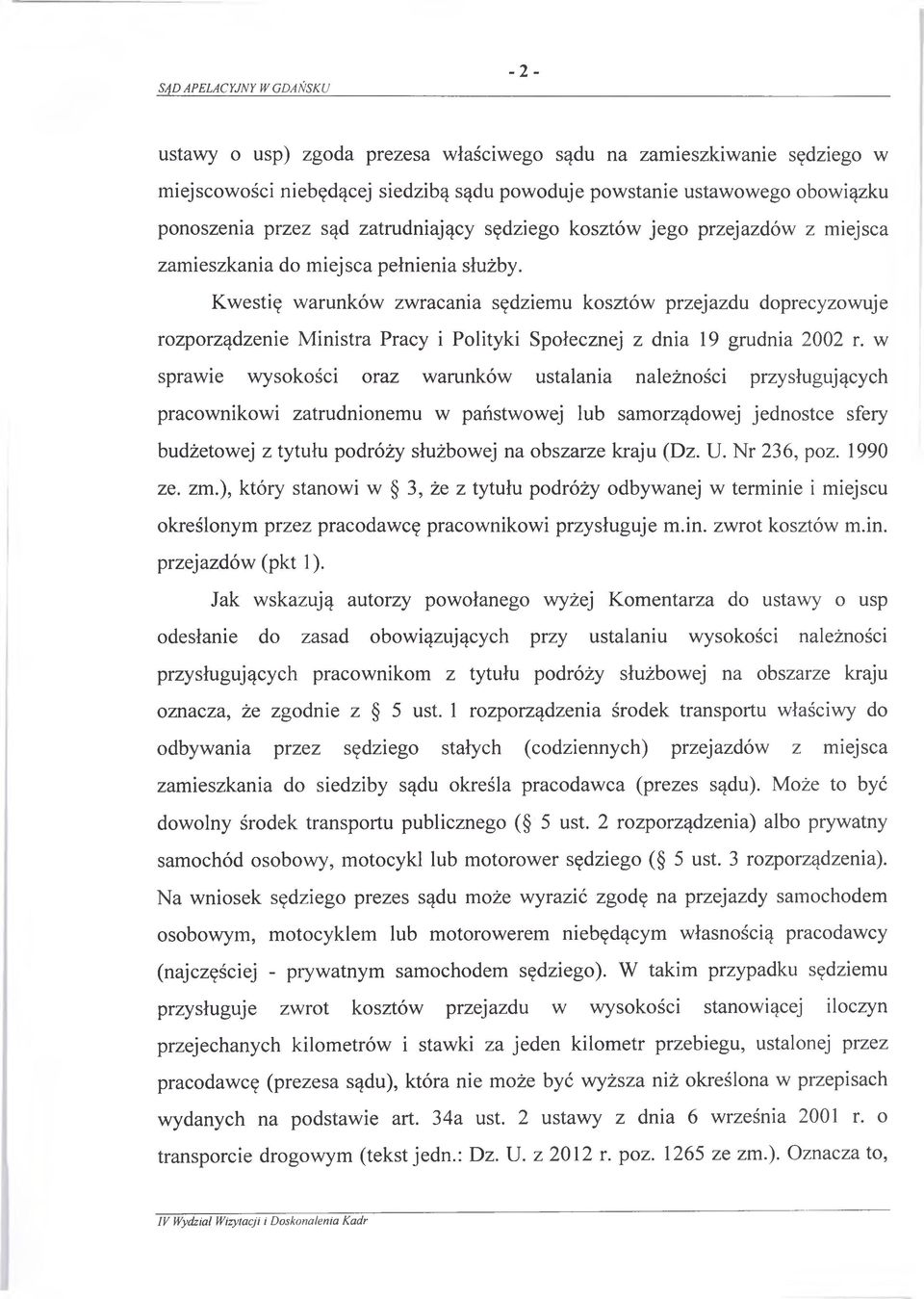 Kwestię warunków zwracania sędziemu kosztów przejazdu doprecyzowuje rozporządzenie Ministra Pracy i Polityki Społecznej z dnia 19 grudnia 2002 r.