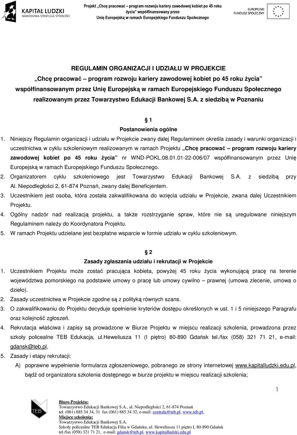 Niniejszy Regulamin organizacji i udziału w Projekcie zwany dalej Regulaminem określa zasady i warunki organizacji i uczestnictwa w cyklu szkoleniowym realizowanym w ramach Projektu Chcę pracować