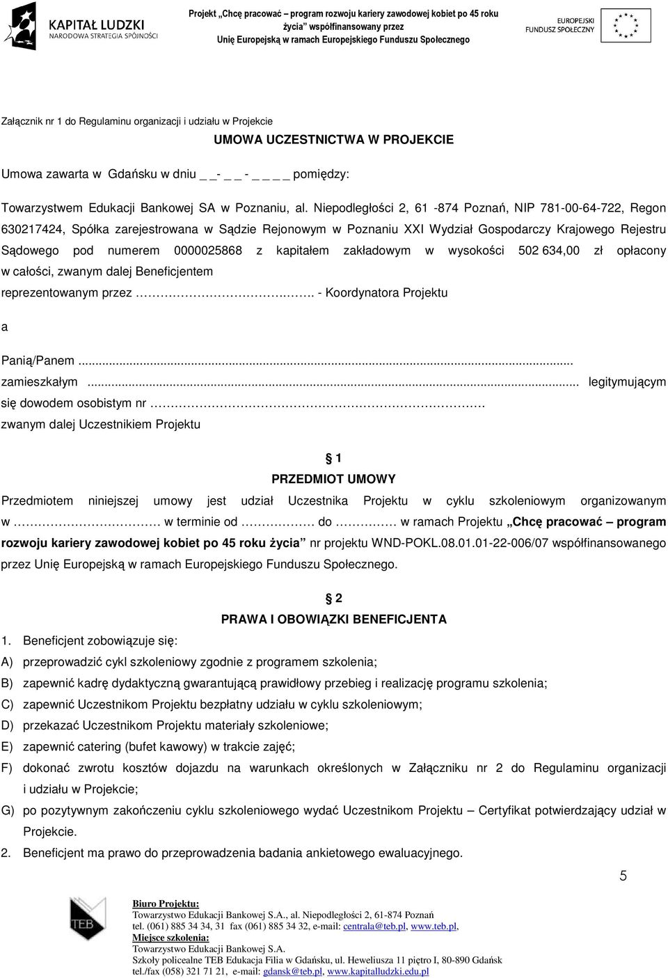 kapitałem zakładowym w wysokości 502 634,00 zł opłacony w całości, zwanym dalej Beneficjentem reprezentowanym przez.. - Koordynatora Projektu a Panią/Panem... zamieszkałym.