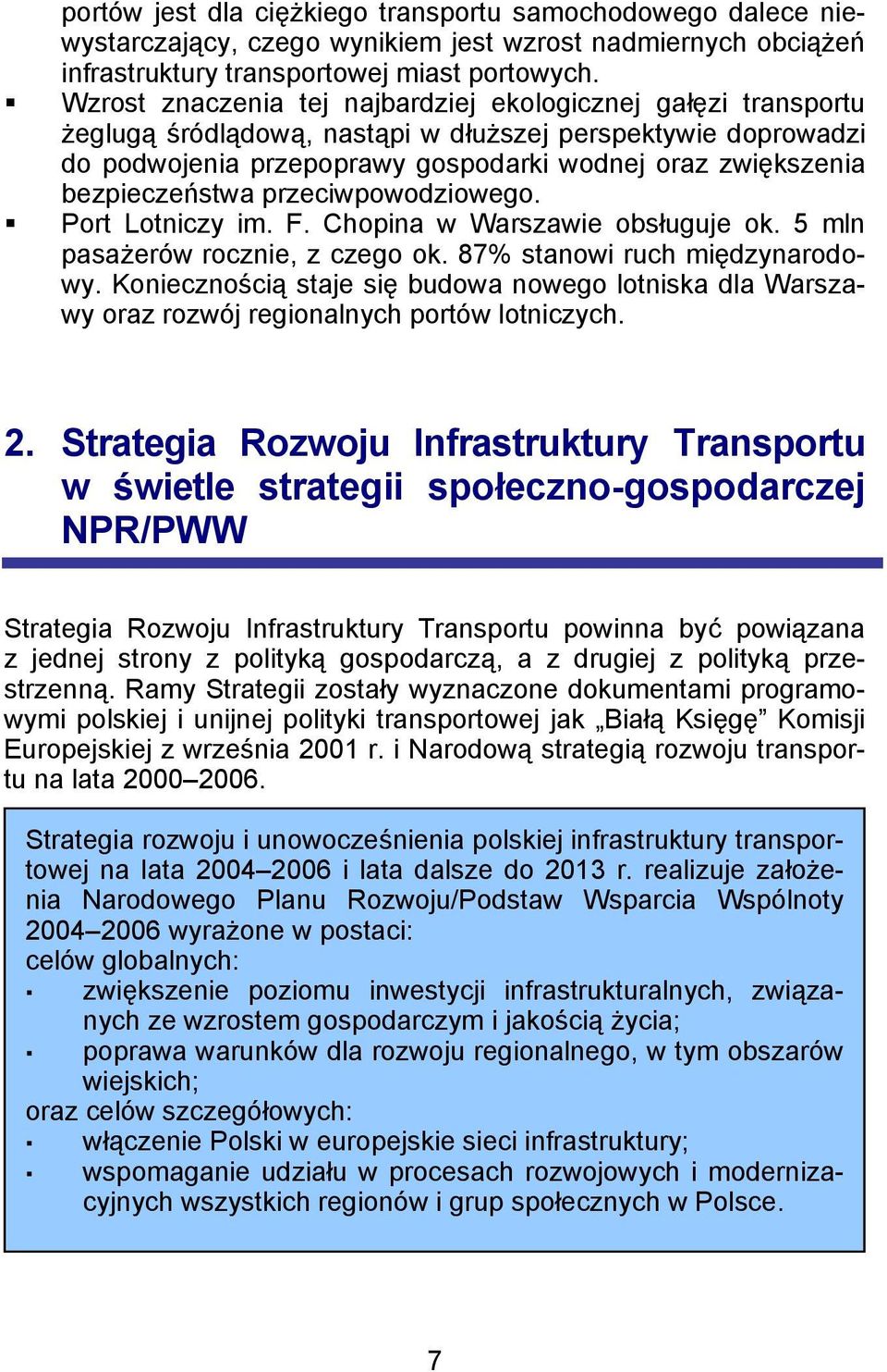 bezpieczeństwa przeciwpowodziowego.! Port Lotniczy im. F. Chopina w Warszawie obsługuje ok. 5 mln pasażerów rocznie, z czego ok. 87% stanowi ruch międzynarodowy.