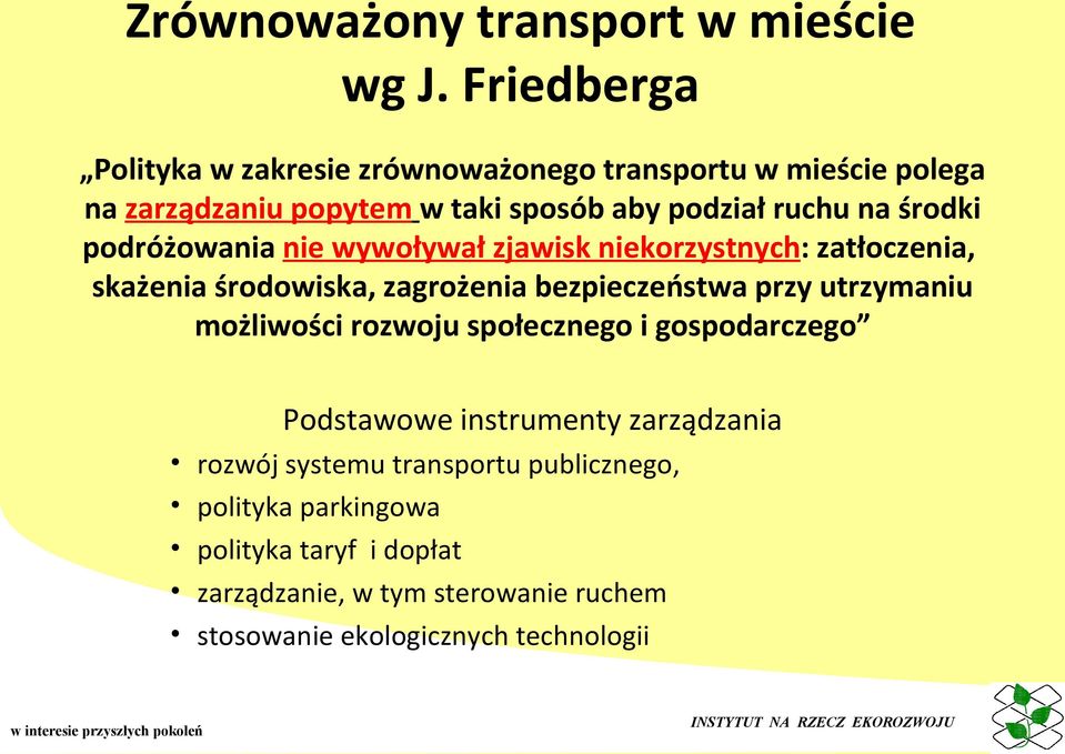 środki podróżowania nie wywoływał zjawisk niekorzystnych: zatłoczenia, skażenia środowiska, zagrożenia bezpieczeństwa przy utrzymaniu