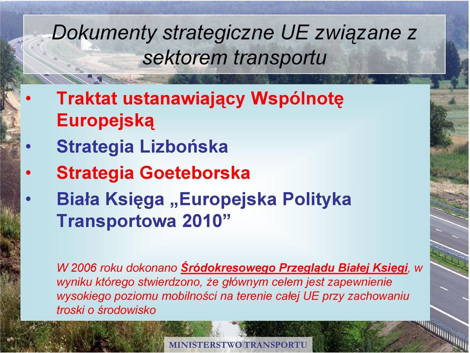 roku dokonano Śródokresowego Przeglądu Białej Księgi, w wyniku którego stwierdzono, Ŝe głównym celem