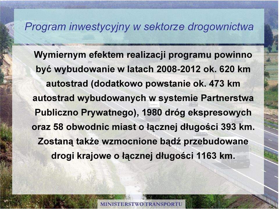 473 km autostrad wybudowanych w systemie Partnerstwa Publiczno Prywatnego), 1980 dróg ekspresowych