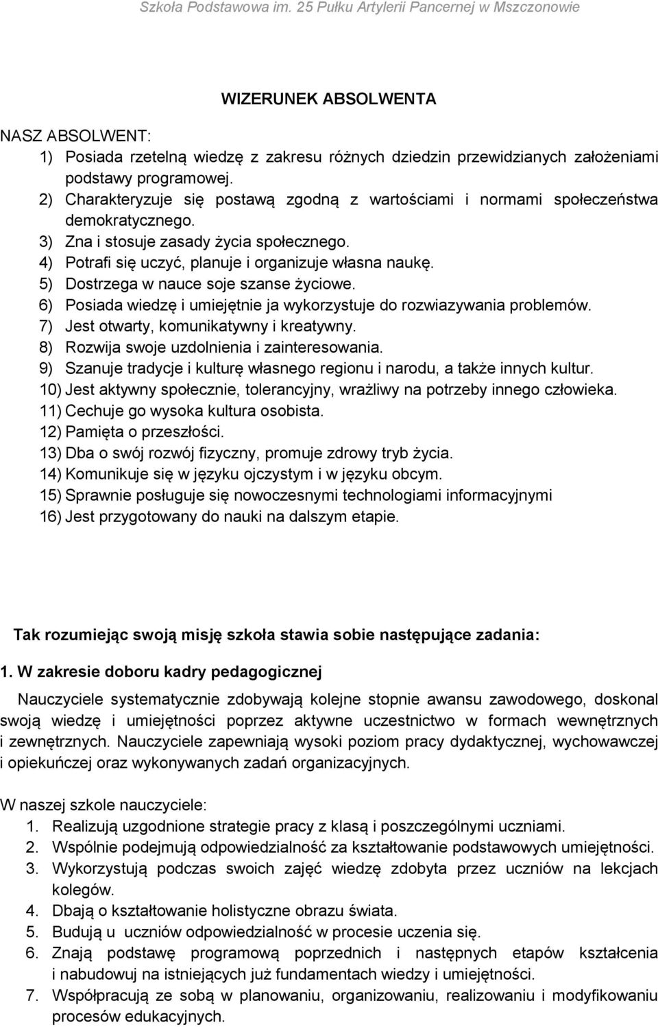 5) Dostrzega w nauce soje szanse życiowe. 6) Posiada wiedzę i umiejętnie ja wykorzystuje do rozwiazywania problemów. 7) Jest otwarty, komunikatywny i kreatywny.