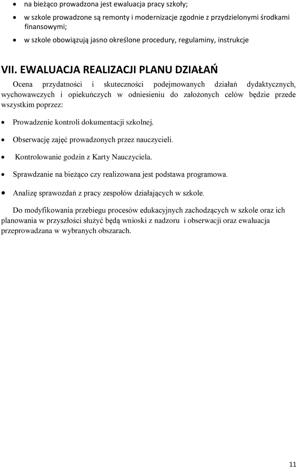 EWALUACJA REALIZACJI PLANU DZIAŁAŃ Ocena przydatności i skuteczności podejmowanych działań dydaktycznych, wychowawczych i opiekuńczych w odniesieniu do założonych celów będzie przede wszystkim