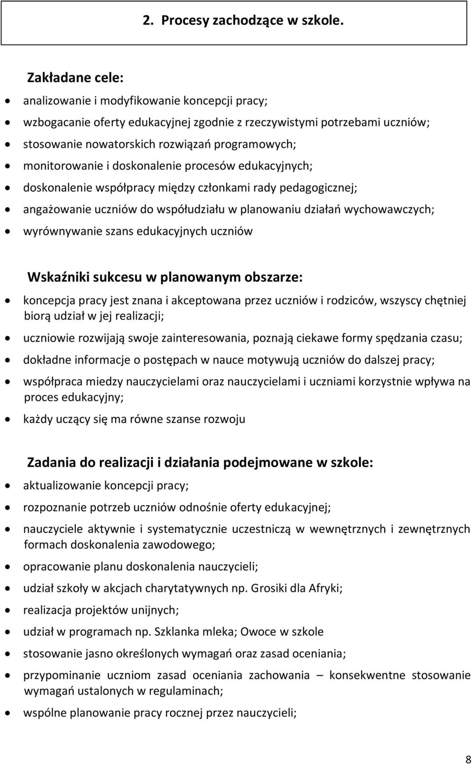 i doskonalenie procesów edukacyjnych; doskonalenie współpracy między członkami rady pedagogicznej; angażowanie uczniów do współudziału w planowaniu działań wychowawczych; wyrównywanie szans