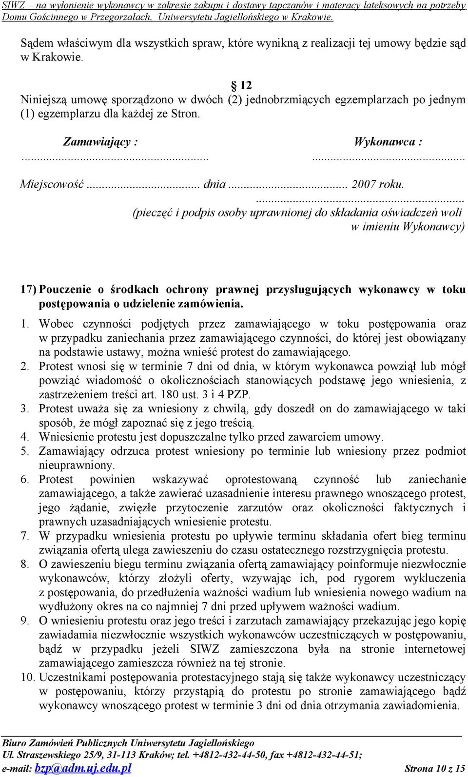 ... (pieczęć i podpis osoby uprawnionej do składania oświadczeń woli w imieniu Wykonawcy) 17) Pouczenie o środkach ochrony prawnej przysługujących wykonawcy w toku postępowania o udzielenie zamówienia.