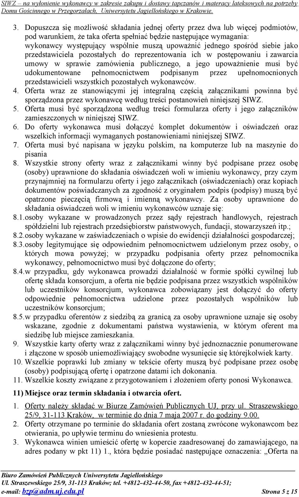 pełnomocnictwem podpisanym przez upełnomocnionych przedstawicieli wszystkich pozostałych wykonawców. 4.