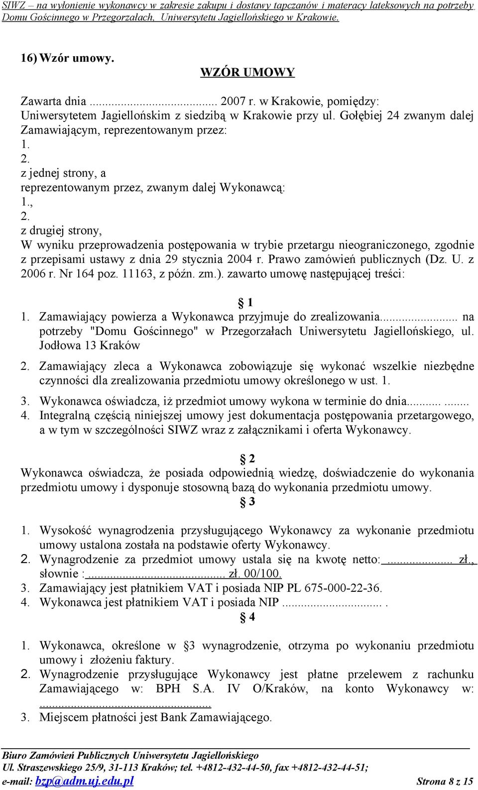 Nr 164 poz. 11163, z późn. zm.). zawarto umowę następującej treści: 1 1. Zamawiający powierza a Wykonawca przyjmuje do zrealizowania.