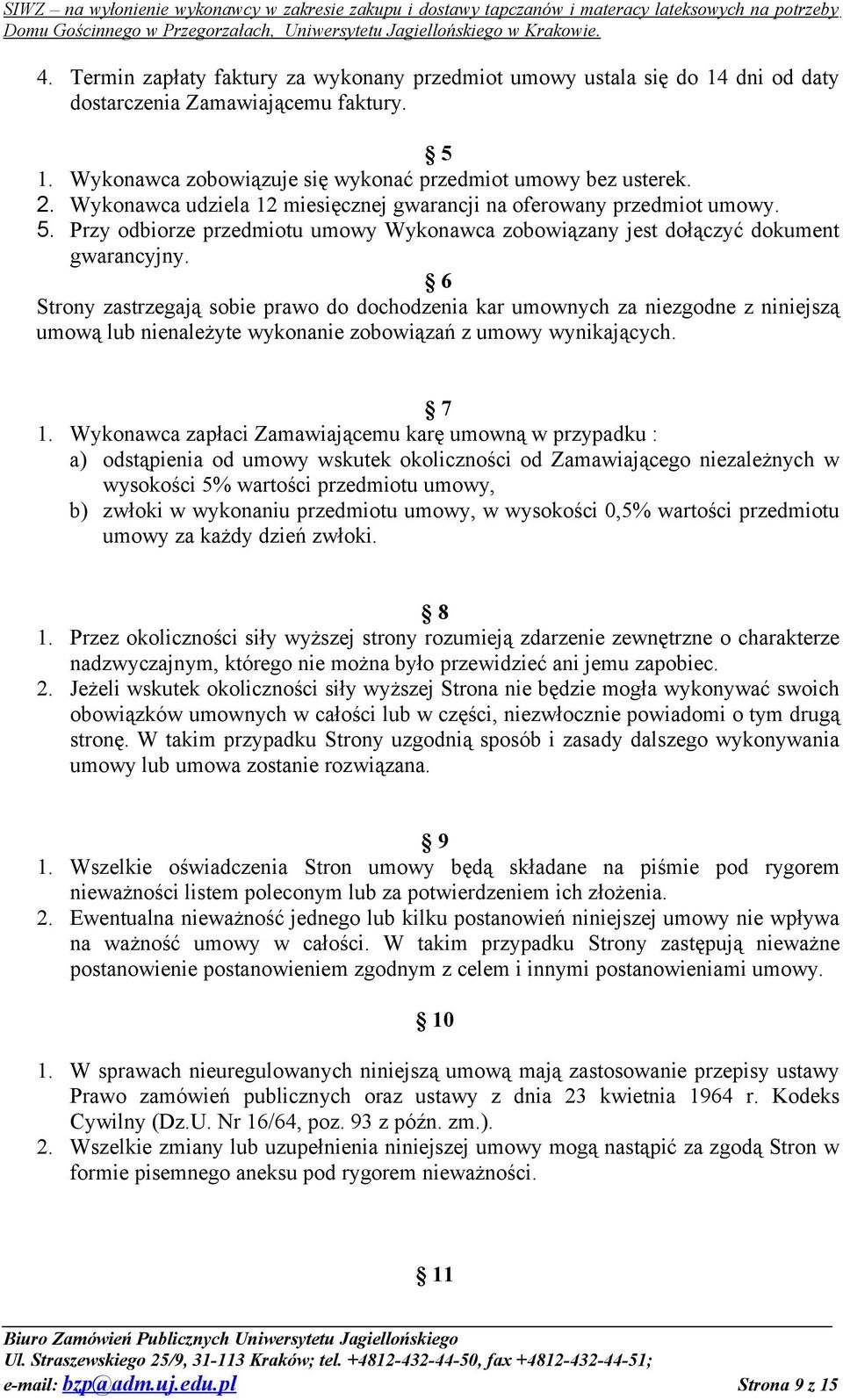 6 Strony zastrzegają sobie prawo do dochodzenia kar umownych za niezgodne z niniejszą umową lub nienależyte wykonanie zobowiązań z umowy wynikających. 7 1.