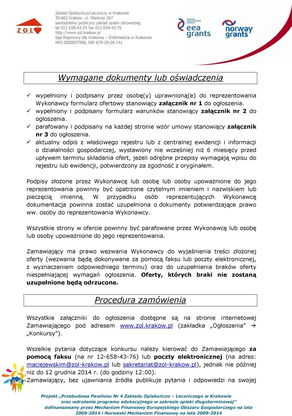 aktualny odpis z właściwego rejestru lub z centralnej ewidencji i informacji o działalności gospodarczej, wystawiony nie wcześniej niż 6 miesięcy przed upływem terminu składania ofert, jeżeli odrębne