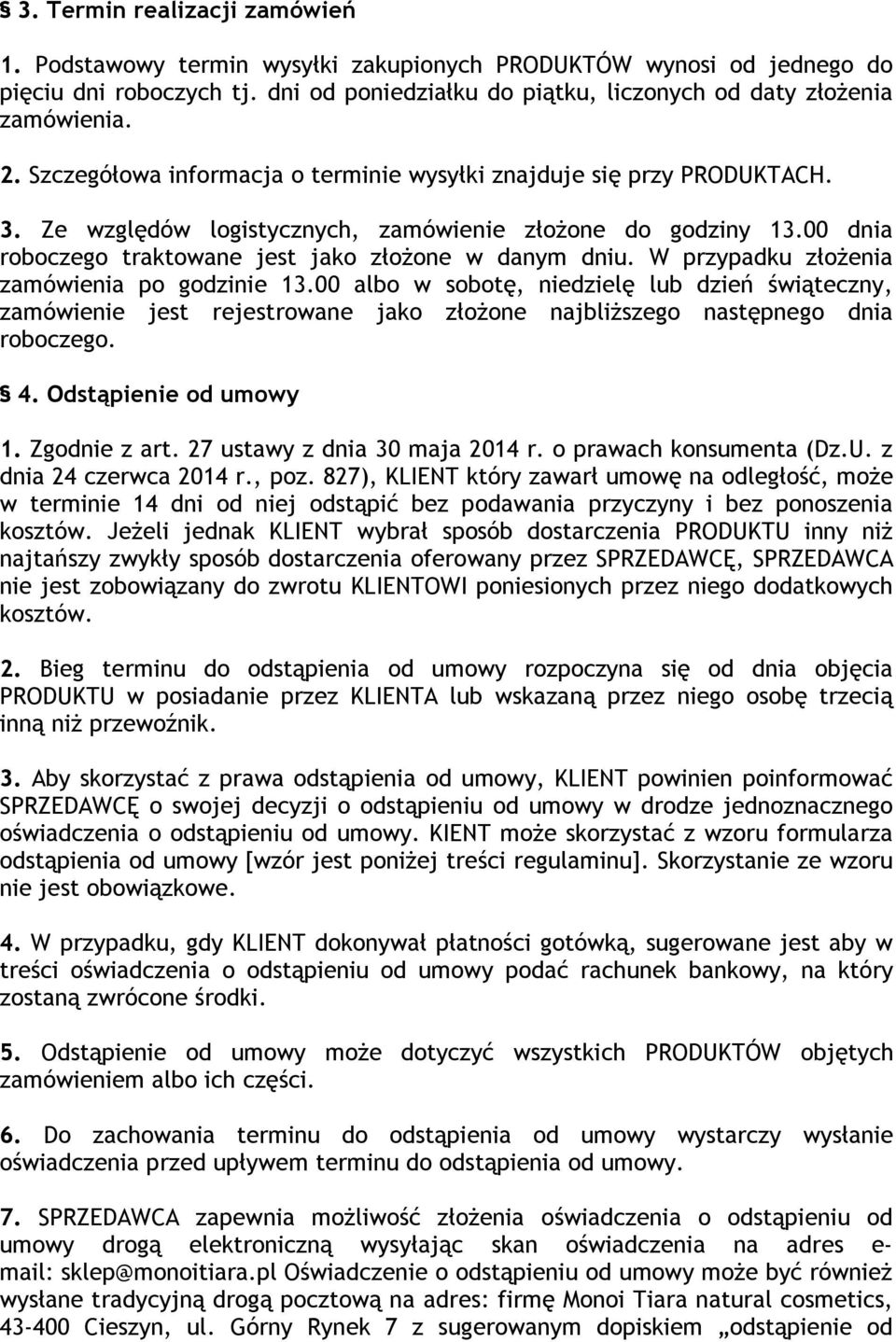 W przypadku złożenia zamówienia po godzinie 13.00 albo w sobotę, niedzielę lub dzień świąteczny, zamówienie jest rejestrowane jako złożone najbliższego następnego dnia roboczego. 4.