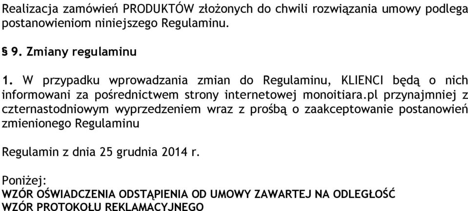 W przypadku wprowadzania zmian do Regulaminu, KLIENCI będą o nich informowani za pośrednictwem strony internetowej monoitiara.