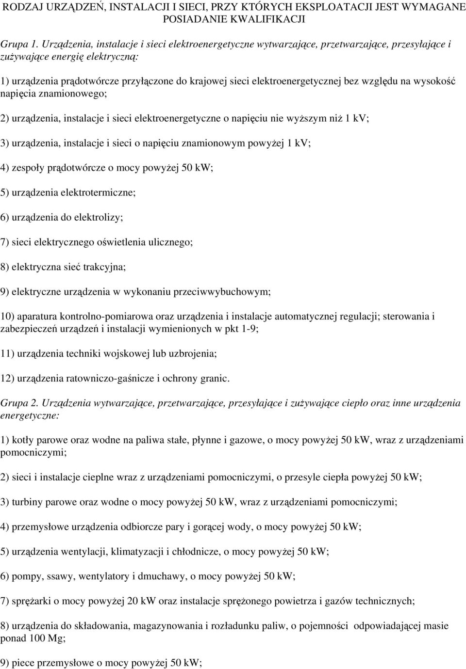 elektroenergetycznej bez względu na wysokość napięcia znamionowego; 2) urządzenia, instalacje i sieci elektroenergetyczne o napięciu nie wyższym niż 1 kv; 3) urządzenia, instalacje i sieci o napięciu