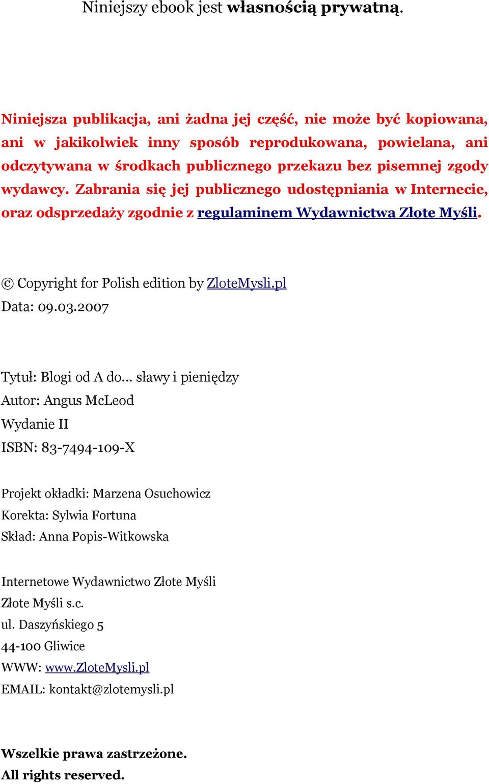 Zabrania się jej publicznego udostępniania w Internecie, oraz odsprzedaży zgodnie z regulaminem Wydawnictwa Złote Myśli. Copyright for Polish edition by ZloteMysli.pl Data: 09.03.