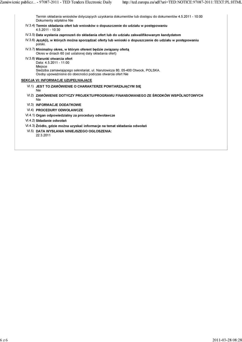 IV.3.7) Minimalny okres, w którym oferent będzie związany ofertą Okres w dniach 60 (od ustalonej daty składania ofert) IV.3.8) Warunki otwarcia ofert Data: 4.5.