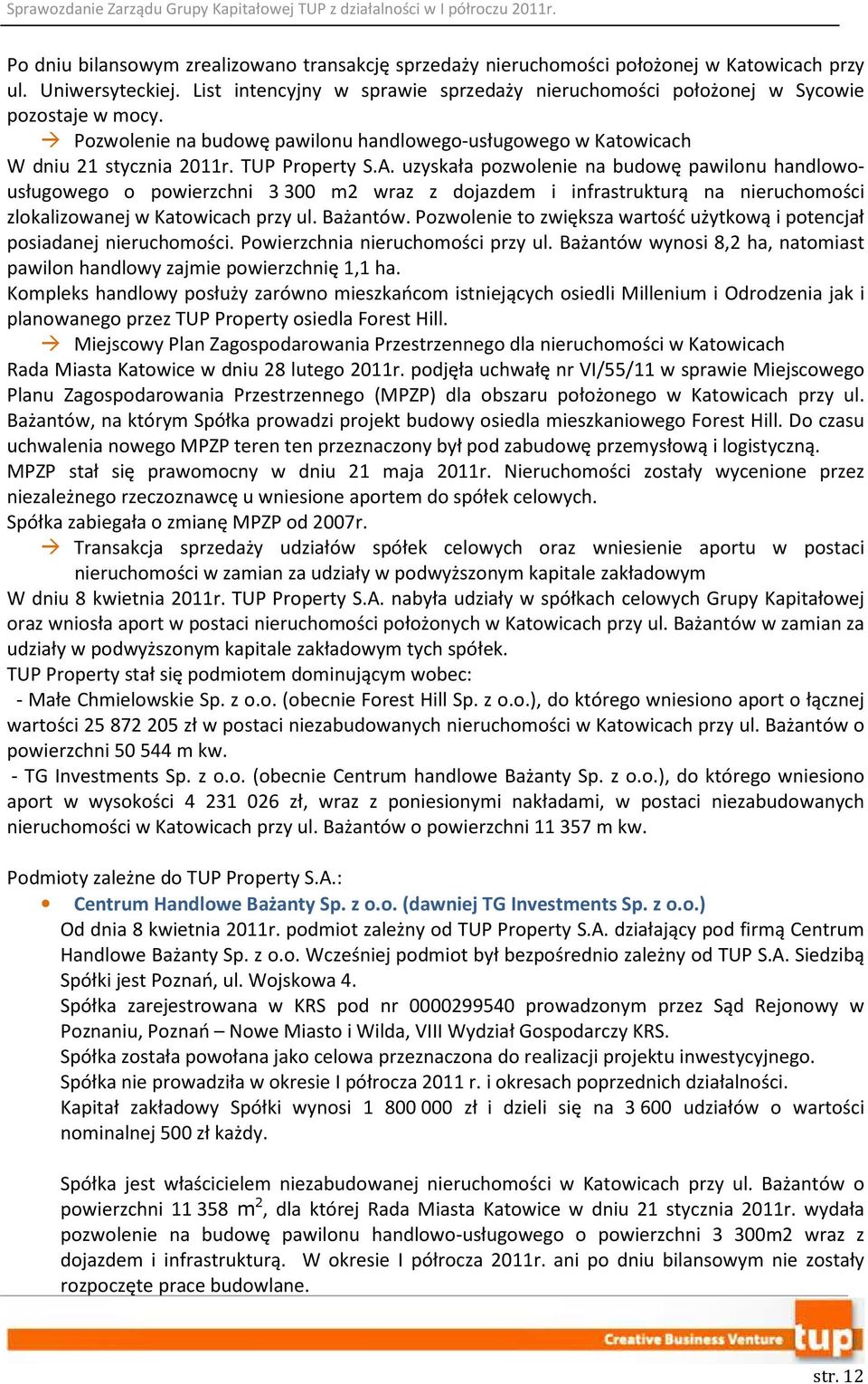 uzyskała pozwolenie na budowę pawilonu handlowousługowego o powierzchni 3 300 m2 wraz z dojazdem i infrastrukturą na nieruchomości zlokalizowanej w Katowicach przy ul. Bażantów.