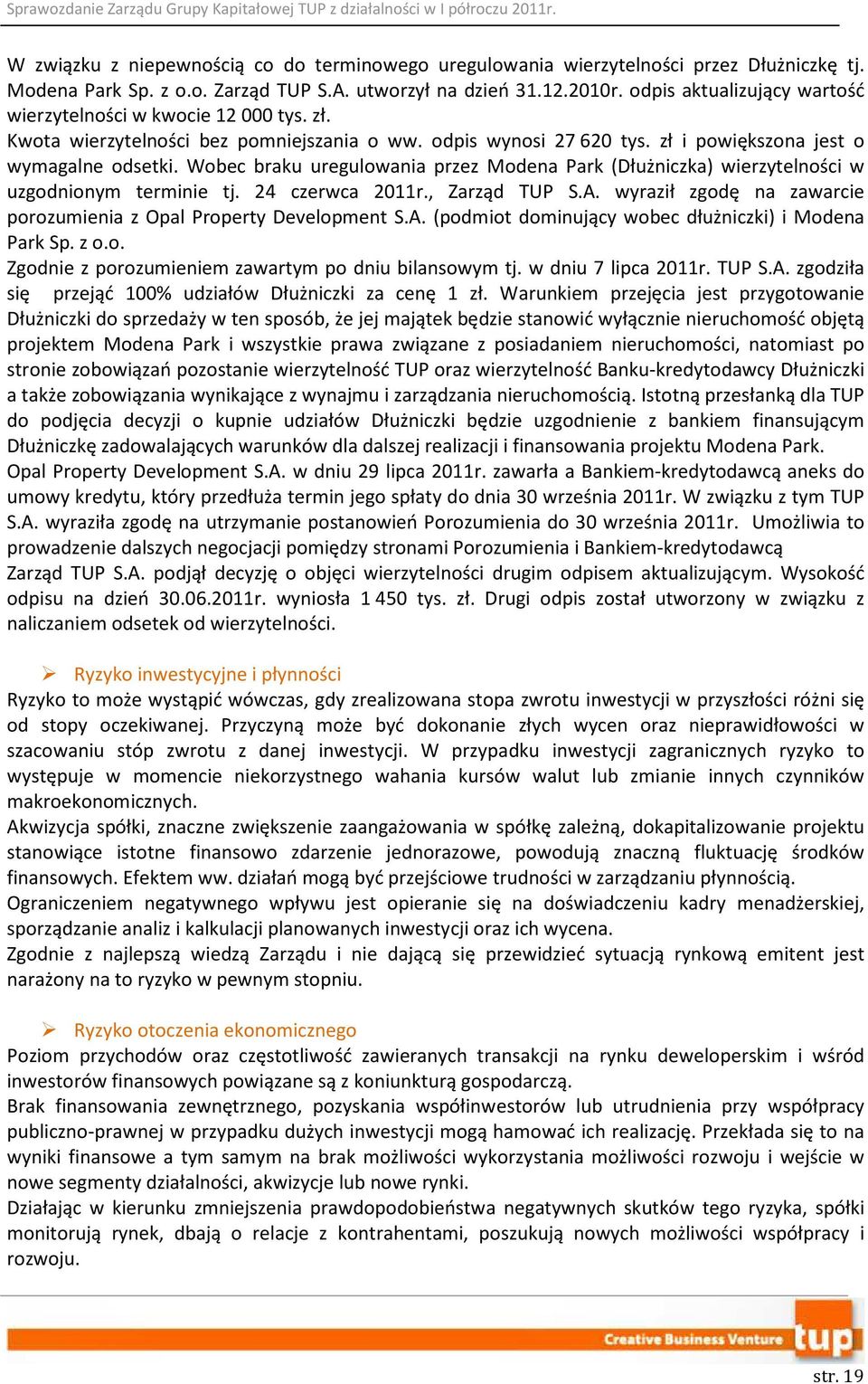 Wobec braku uregulowania przez Modena Park (Dłużniczka) wierzytelności w uzgodnionym terminie tj. 24 czerwca 2011r., Zarząd TUP S.A.