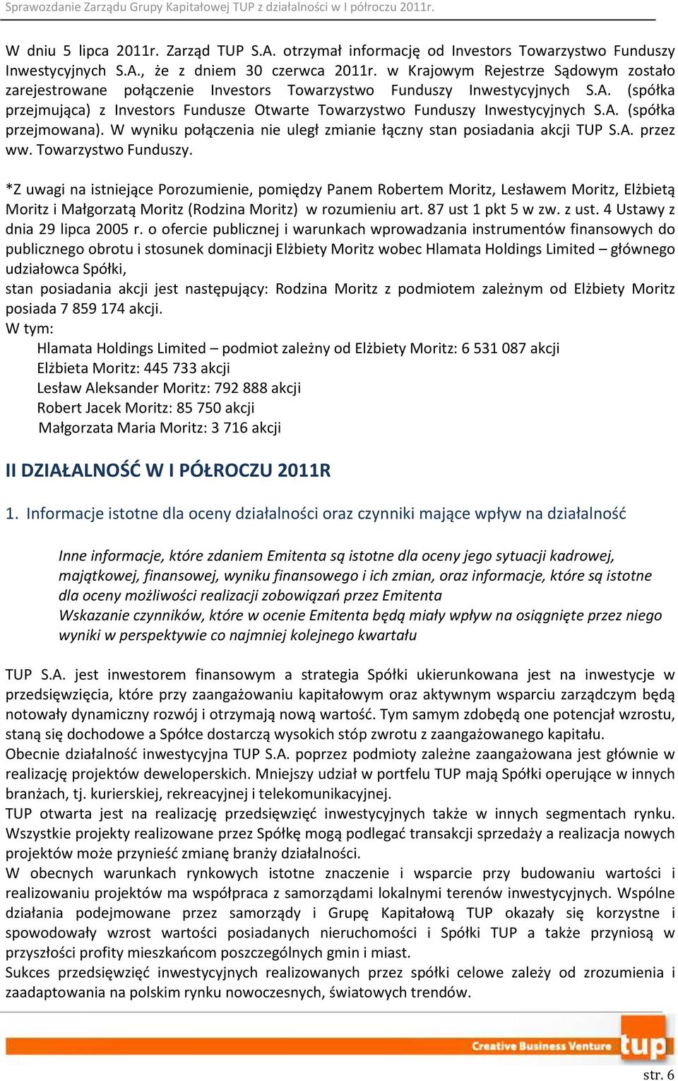 (spółka przejmująca) z Investors Fundusze Otwarte Towarzystwo Funduszy Inwestycyjnych S.A. (spółka przejmowana). W wyniku połączenia nie uległ zmianie łączny stan posiadania akcji TUP S.A. przez ww.