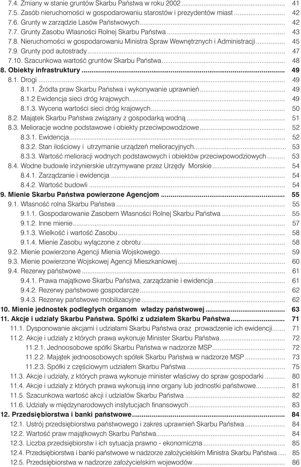 Obiekty infrastruktury... 49 8.1. Drogi... 49 8.1.1. èród a praw Skarbu Paƒstwa i wykonywanie uprawnieƒ... 49 8.1.2 Ewidencja sieci dróg krajowych... 49 8.1.3. Wycena wartoêci sieci dróg krajowych.