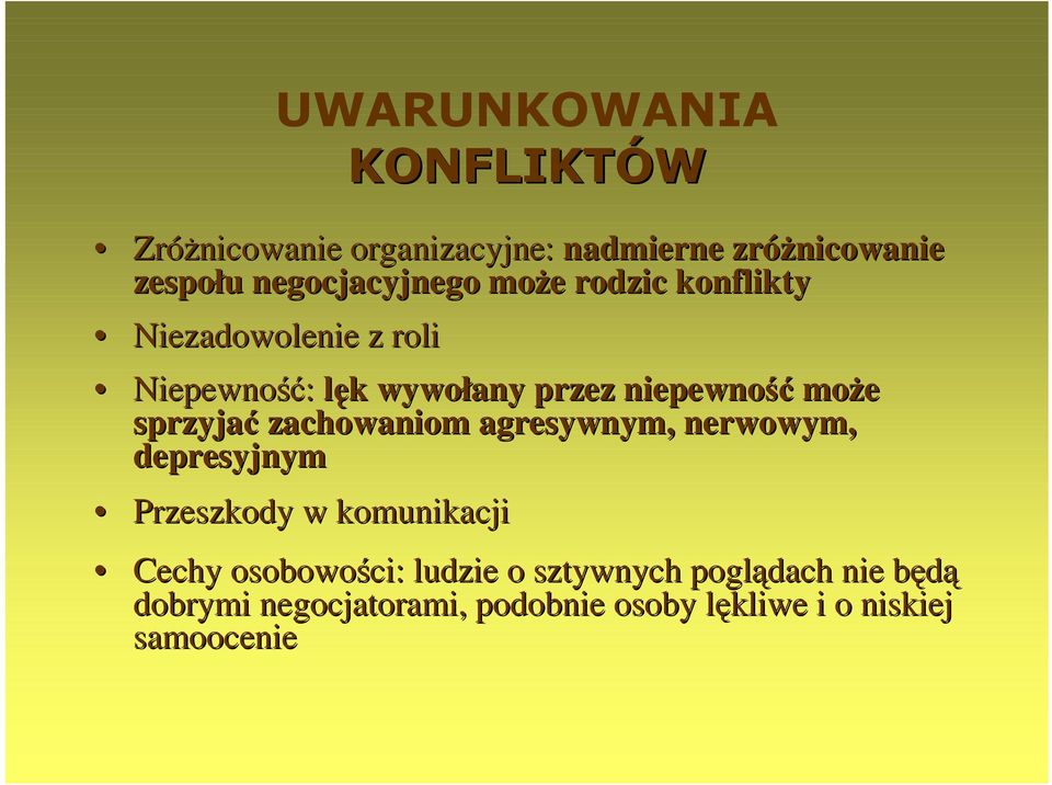 niepewność moŝe sprzyjać zachowaniom agresywnym, nerwowym, depresyjnym Przeszkody w komunikacji