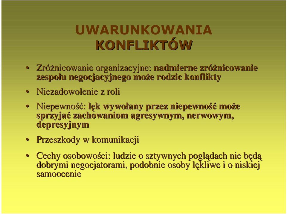 niepewność moŝe sprzyjać zachowaniom agresywnym, nerwowym, depresyjnym Przeszkody w komunikacji