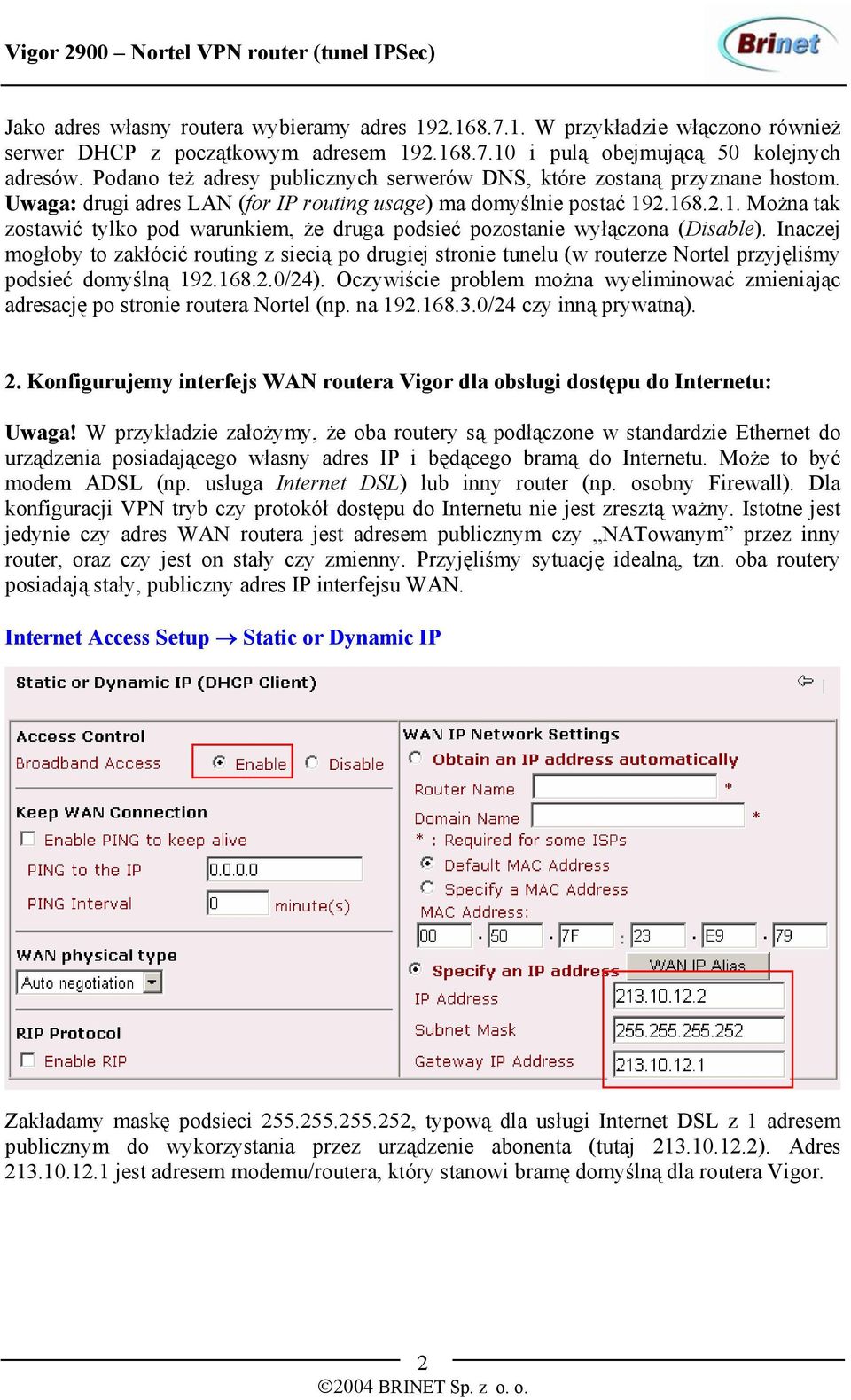 2.168.2.1. Można tak zostawić tylko pod warunkiem, że druga podsieć pozostanie wyłączona (Disable).