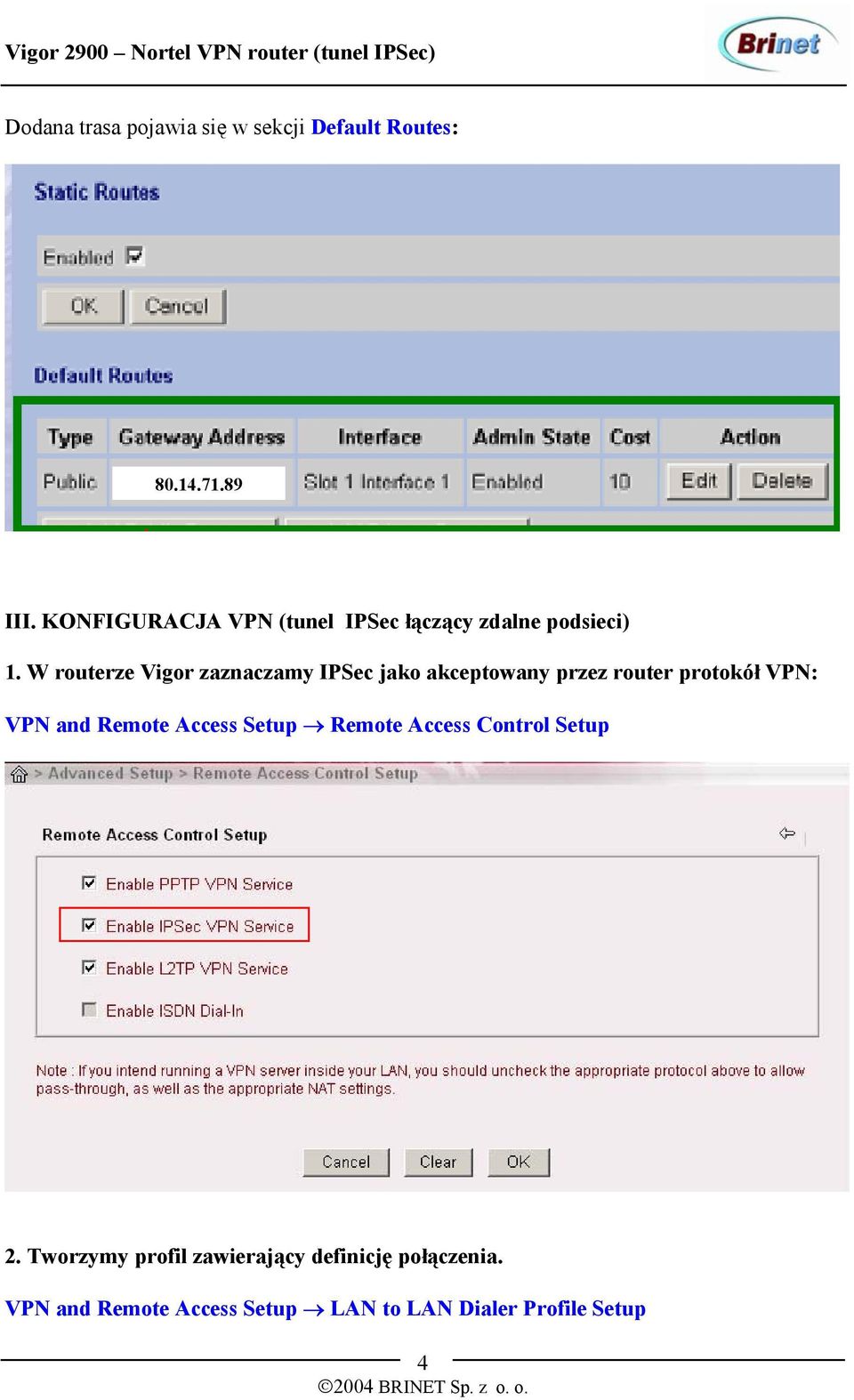 W routerze Vigor zaznaczamy IPSec jako akceptowany przez router protokół VPN: VPN and Remote