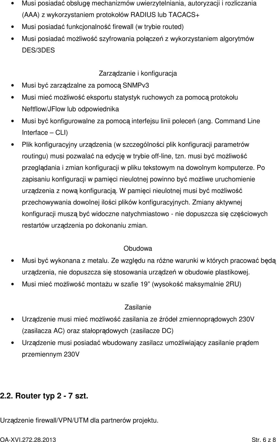 pomocą protokołu Neftflow/JFlow lub odpowiednika Musi być konfigurowalne za pomocą interfejsu linii poleceń (ang.