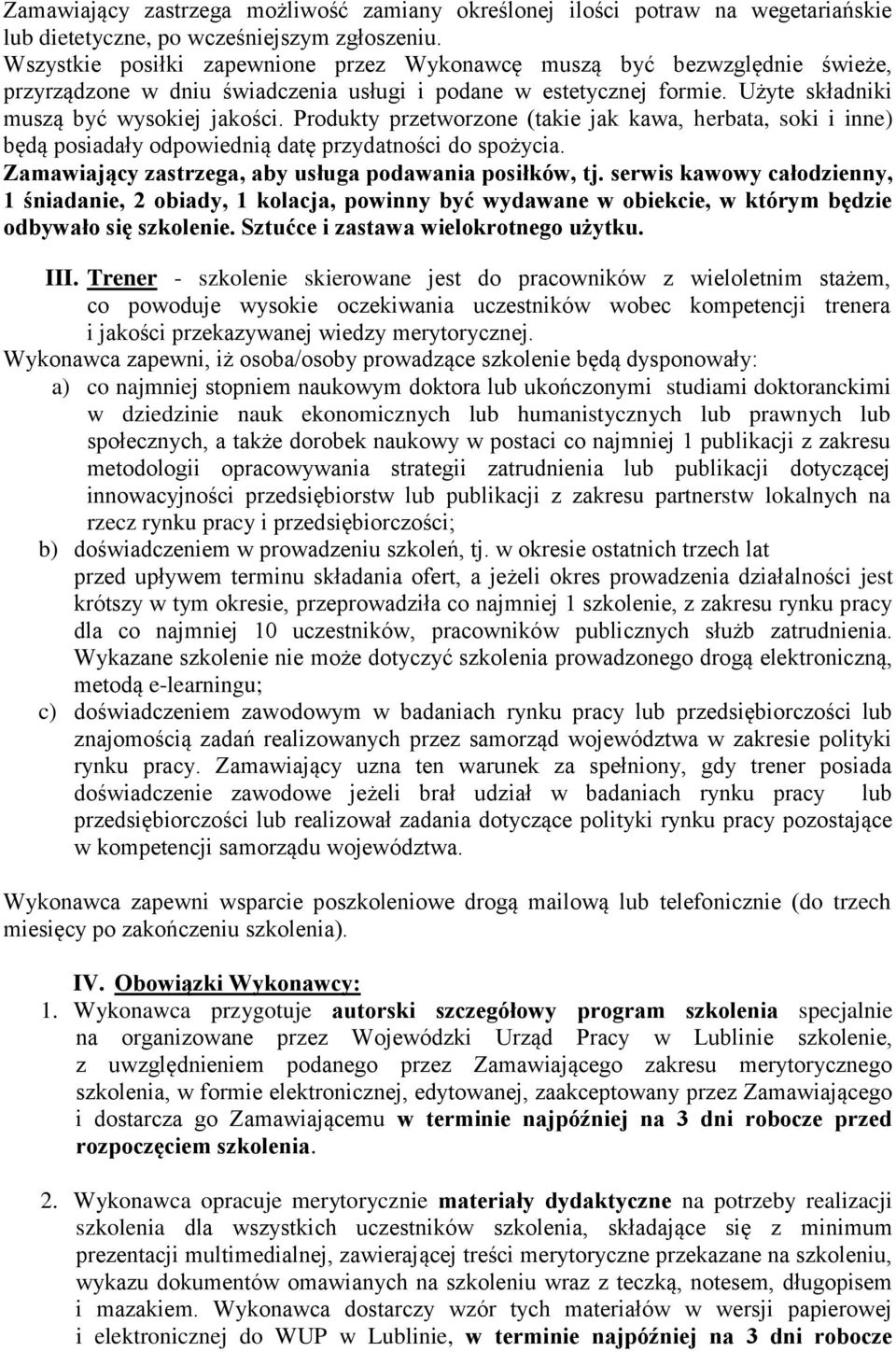 Produkty przetworzone (takie jak kawa, herbata, soki i inne) będą posiadały odpowiednią datę przydatności do spożycia. Zamawiający zastrzega, aby usługa podawania posiłków, tj.