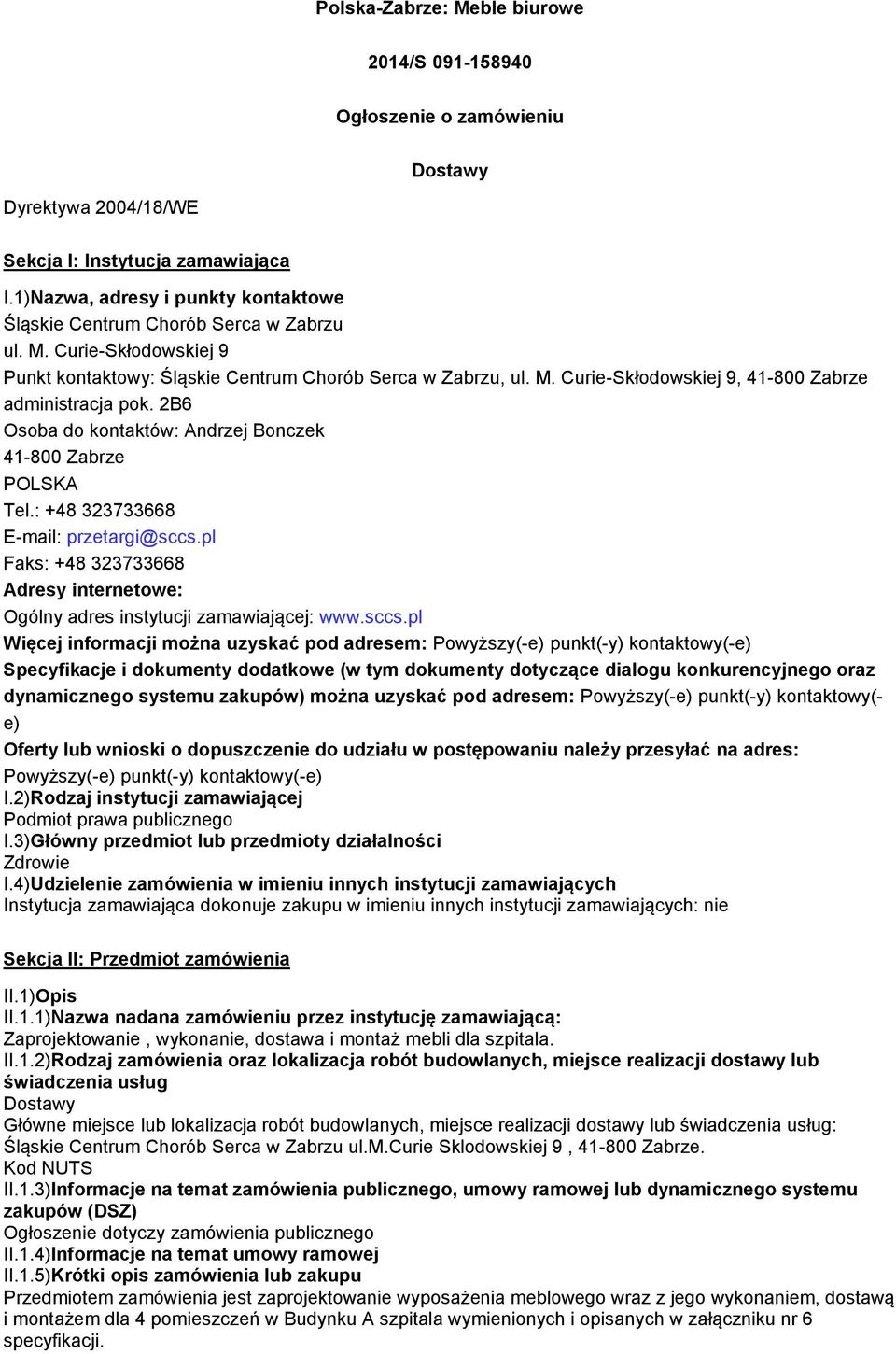 2B6 Osoba do kontaktów: Andrzej Bonczek 41-800 Zabrze Tel.: +48 323733668 E-mail: przetargi@sccs.