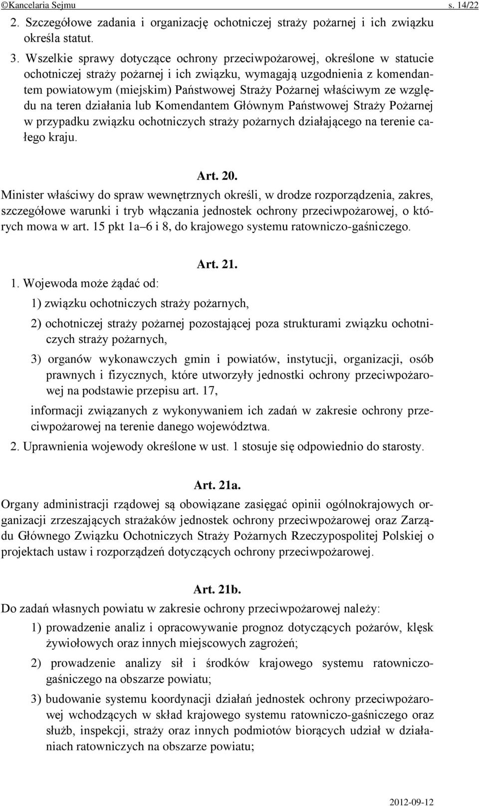 właściwym ze względu na teren działania lub Komendantem Głównym Państwowej Straży Pożarnej w przypadku związku ochotniczych straży pożarnych działającego na terenie całego kraju. Art. 20.