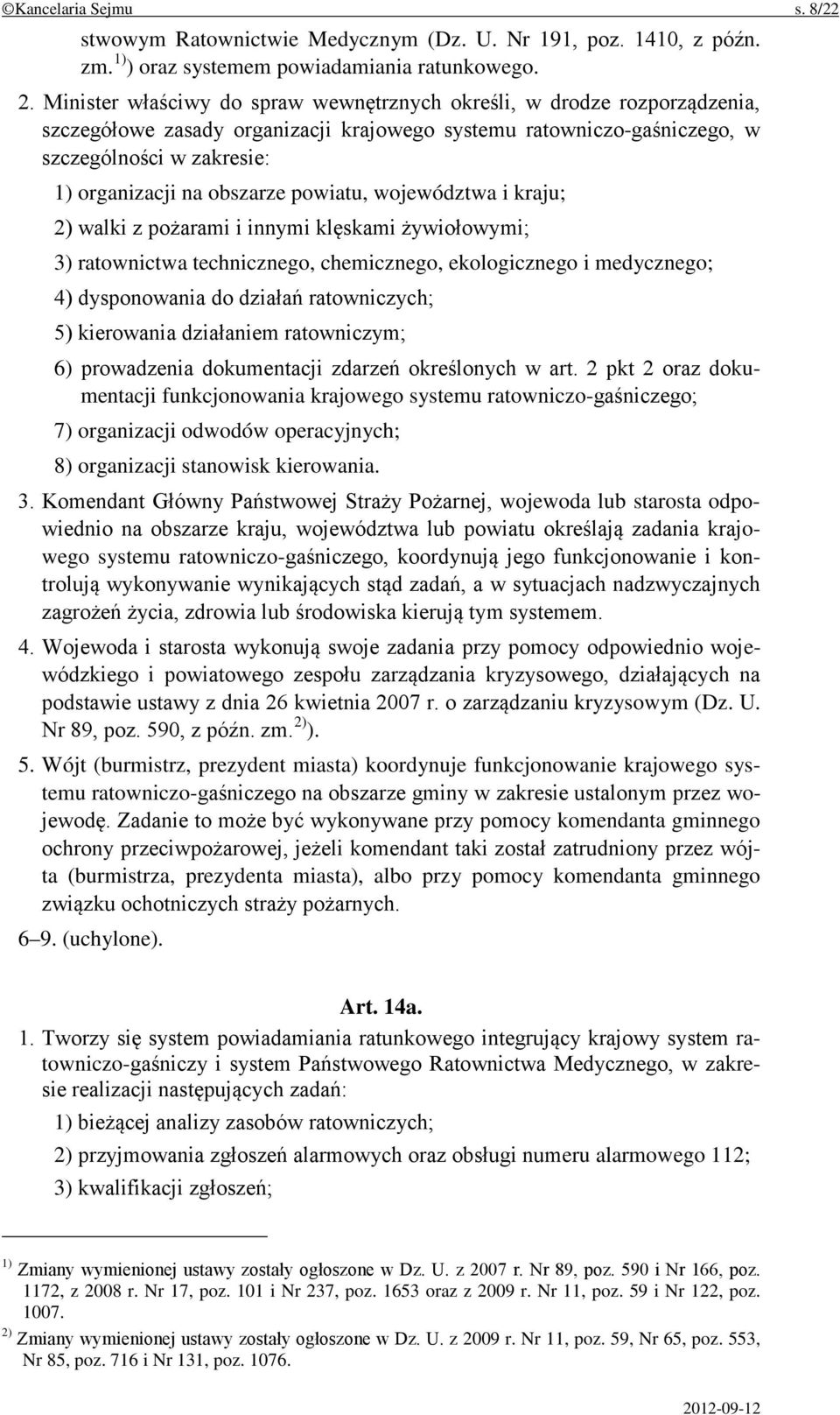 obszarze powiatu, województwa i kraju; 2) walki z pożarami i innymi klęskami żywiołowymi; 3) ratownictwa technicznego, chemicznego, ekologicznego i medycznego; 4) dysponowania do działań