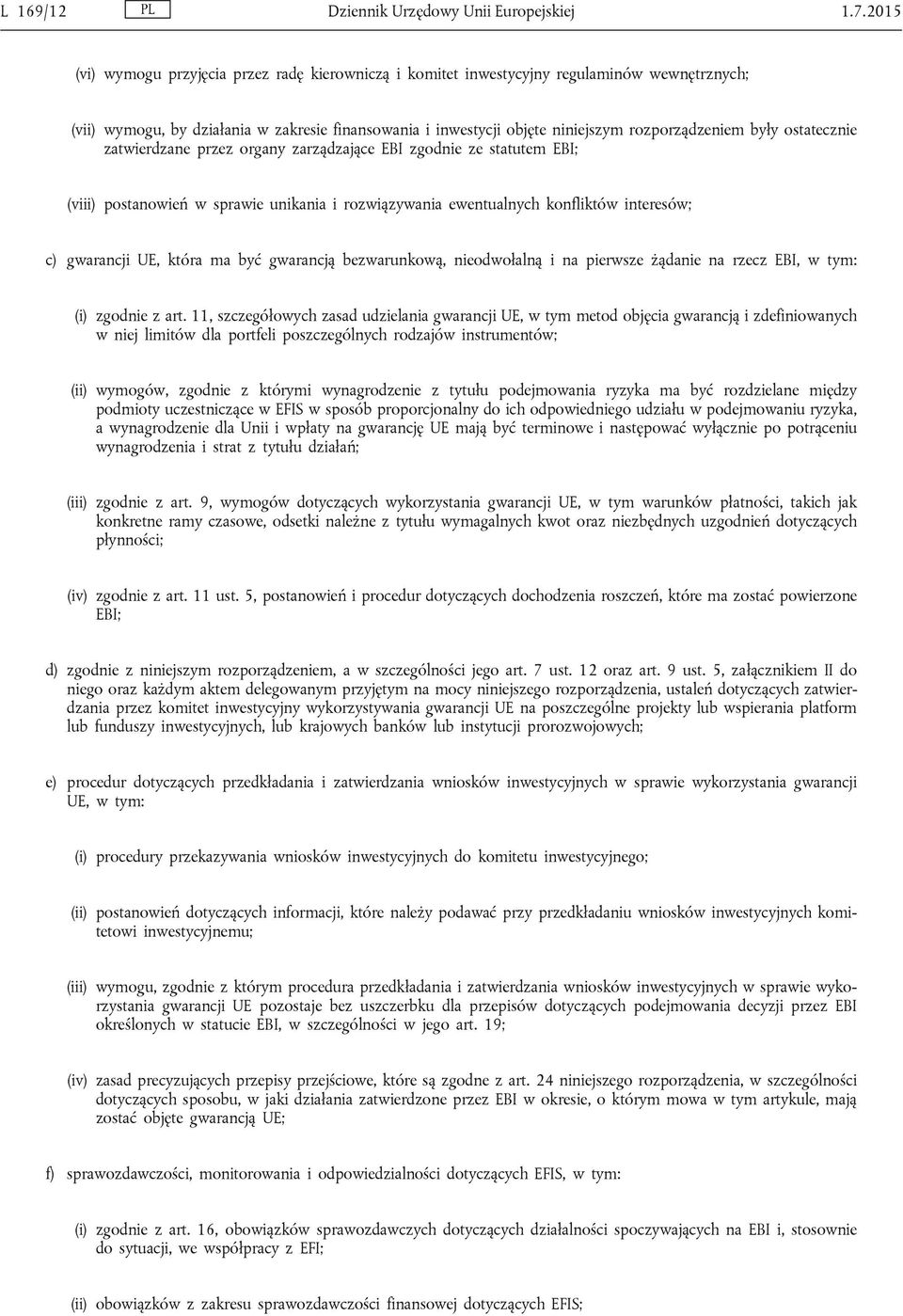 były ostatecznie zatwierdzane przez organy zarządzające EBI zgodnie ze statutem EBI; (viii) postanowień w sprawie unikania i rozwiązywania ewentualnych konfliktów interesów; c) gwarancji UE, która ma
