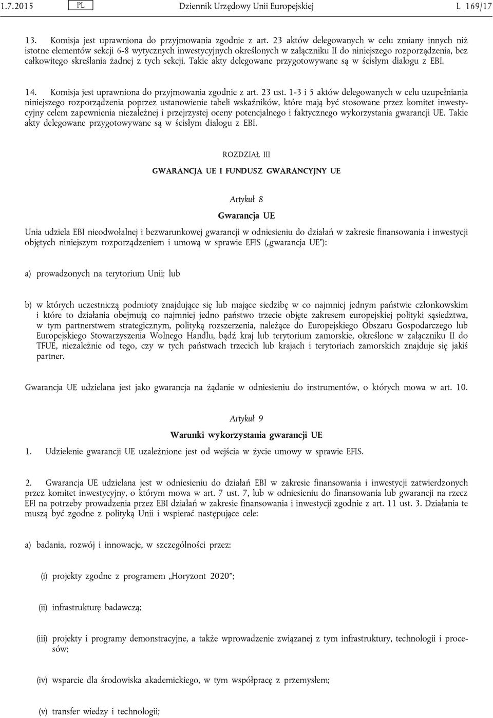 tych sekcji. Takie akty delegowane przygotowywane są w ścisłym dialogu z EBI. 14. Komisja jest uprawniona do przyjmowania zgodnie z art. 23 ust.