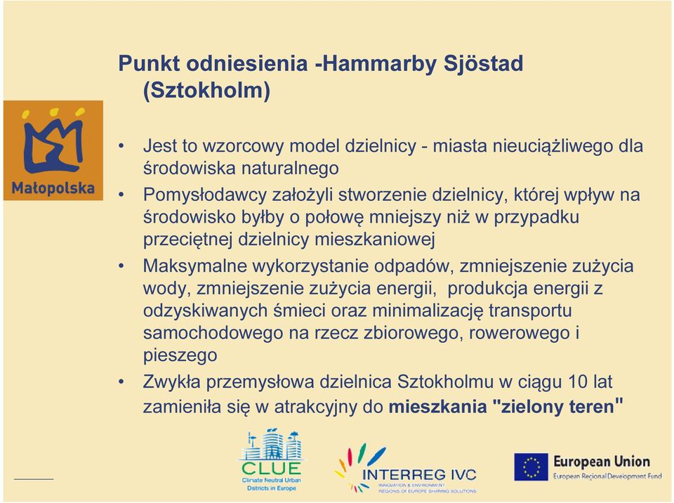 wykorzystanie odpadów, zmniejszenie zużycia wody, zmniejszenie zużycia energii, produkcja energii z odzyskiwanych śmieci oraz minimalizację transportu